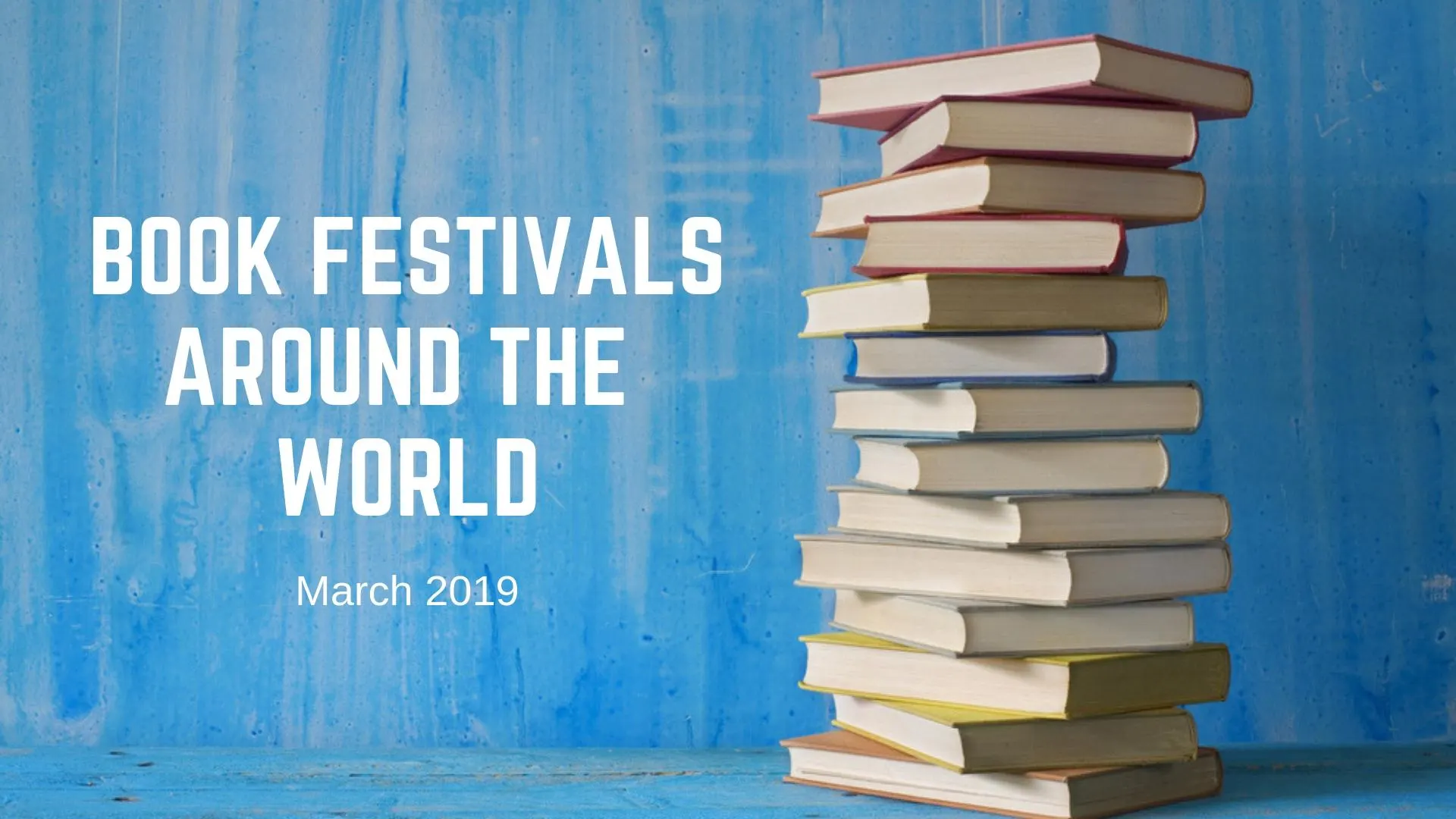 A stack of books on a blue background with text "Book Festivals Around the World, March 2019," representing author Linda Smith's involvement in inspirational storytelling and nonprofit fundraising.| Linda’s Life – Linda Smith